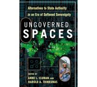 Ungoverned Spaces: Alternatives to State Authority in an Era of Softened Sovereignty