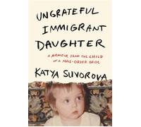 Ungrateful Immigrant Daughter A Memoir From the Child of a Mail-Order Bride - Katya Suvorova - Alcove Press - ebook (ePub) - Livre