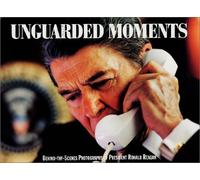 Unguarded Moments: Behind-The-Scenes Photographs of President Ronald Reagan