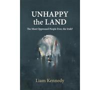 Unhappy the Land: The Most Oppressed People Ever, the Irish?