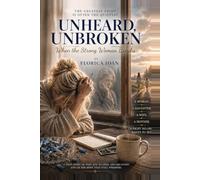 UNHEARD, UNBROKEN WHEN THE STRONG WOMAN BREAKS Volume II: The Battles Behind Closed Doors Florica Ioan