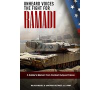 Unheard Voices The Fight For Ramadi: A Soldier’s Memoir From Combat Outpost Falcon