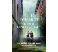 Unheimliche Gesellschaft: Die Affäre Thomas Mann | Ein spannender historischer Kriminalroman im Thomas Mann Jubiläumsjahr!