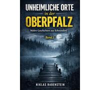 Unheimliche Orte in der Oberpfalz: Wahre Geschichten aus Schwandorf
