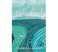 Unhindered: Healing from Spiritual Harm and Discovering True Relationship After Religion