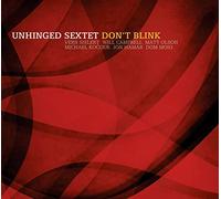Unhinged Sextet - Don'T Blink