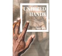 UNHIRED HANDS, poetry by David Mills