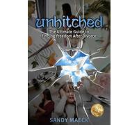 Unhitched: The Ultimate Divorce Survival Guide