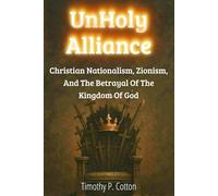 Unholy Alliance: Christian Nationalism, Zionism, and the Betrayal of the Kingdom of God