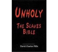 Unholy the Slaves Bible Mills, David Charles (Auteur)