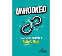 Unhooked: Four Steps to Break a Bully's Hold