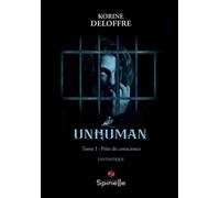 Unhuman - Tome I : Prise de conscience - Korine Deloffre - Spinelle Eds - broché - Roman