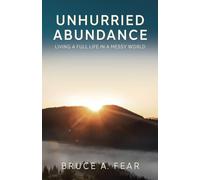 Unhurried Abundance: Living a Full Life in a Messy World