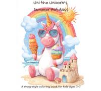 Uni the Unicorn's Summer Holidays: A story-style coloring book for kids ages 3-7