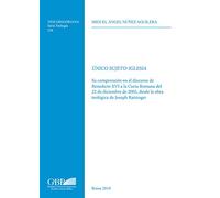 Unico Sujeto-Iglesia: Su Comprension En El Discurso De Benedicto XVI a La Curia Romana Del 22 De Diciembre De 2005, Desde La Obra Teologica De Joseph Ratzinger