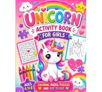 Unicorn Activity Book for Girls ages 4-8: Coloring, Mazes, Dot- to- Dot, & more