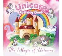 Unicorn Activity Book - The Magic Of Unicorns: 8.5x8.5in with 7 Fun&Creative Activities for young unicorn lovers. Recommended Ages 4-8