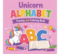 Unicorn Alphabet Tracing and Coloring Book: Magical Preschool Writing Workbook for Toddlers and Kids Ages 3-5. Cute ABC Activity Pages to Learn Letters and Fine Motor Skills