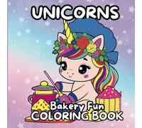 Unicorn Bakery fun Coloring Book: A Magical Coloring Adventure for Kids and Adults