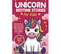 Unicorn Bedtime Stories for Kids: Whimsical Unicorn Fairy Tales to Help Toddlers and Young Children Wind Down, Relax, and Enjoy Sweet, Magical Dreams All Night Long!