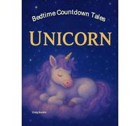 Unicorn Bedtime Story for Kids Ages 3-6 - A Gentle Sleep Countdown Picture Book (Bedtime Countdown Tales): A gentle picture book series designed to ... warmth, imagination, and soothing nightti