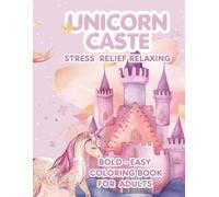 UNICORN CASTE: Bold & Easy Coloring Book for Adults - 152 Pages of Magical Designs for Stress Relief and Creativity Large print: A Relaxing Adult ... Art for Mindfulness, Meditation, and Fun