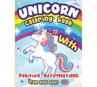 Unicorn Coloring Book with Positive Affirmations: A Joyful Preschool Activity Book with Positive Messages That Boosts Confidence and Creativity for Kids Ages 4-8