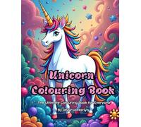 Unicorn Colouring Book: The Ultimate Colouring Book for Everyone
