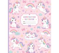 Unicorn Composition Notebook for Girls: Cute Wide Ruled School Notebook with Pastel Unicorns, Rainbows, Hearts and Stars for Kids, Students, Homework, Notes and Journaling