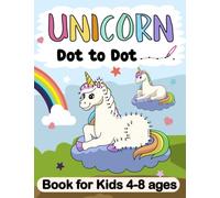 UNICORN. Dot To Dot Book for Kids 4-8 ages: with Unicorn Adventures: Roller Skating on Rainbows, Skate, Balloons, Moon, and So much more!