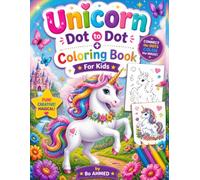 Unicorn Dot to Dot + Coloring Book For Kids: Magical Unicorn Connect the Dots and Coloring Activity Book for Kids Ages 4-8 with Rainbows, Stars, Castles, Clouds and Cute Fantasy Scenes