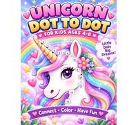 Unicorn Dot to Dot for Kids Ages 4-8: Fun and Easy Connect the Dots with Unicorns, Rainbows and More