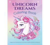Unicorn Dreams Coloring Book: A Magical Coloring Book of Flowers, Sparkles, Rainbows and Whimsy | 8.5 X 11 inches, 89 pages | 40+ Coloring Pages… ... and Adults for Birthdays, Christmas, etc.
