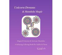 Unicorn Dreams & Mandala Magic: Relaxing Coloring Book for Adults and Teens| Magical Unicorns & Intricate Mandalas for Mindfulness, Calm, Stress Relief & Creative Escape