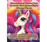 Unicorn Fantasy Coloring Book for Adults Vol.2: Mystical Nights & Fantasy Flowers: 52 New Unicorn Illustrations with Enchanted Landscapes, Floral ... Intricate Fantasy Patterns for Stress Relief