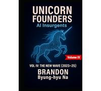 UNICORN FOUNDERS: AI Insurgents - Volume IV: THE NEW WAVE