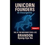 UNICORN FOUNDERS: AI Insurgents - Volume IV: THE NEW WAVE