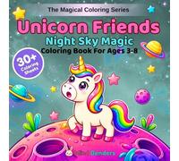 Unicorn Friends: Night Sky Magic: A Magical Coloring Book for Kids Ages 3-8 | 30+ Single-Sided Pages Featuring Cute Unicorns with Galaxy Manes, Stars, ... Rainbows, Zodiac Signs & Cosmic Adventures