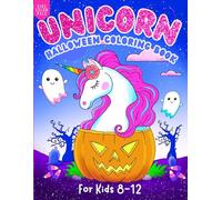 Unicorn Halloween Coloring Book for Kids 8-12: A Perfect Halloween Activity Book for Girls and Boys Who Love Unicorns, Creativity, and Fall Fun!