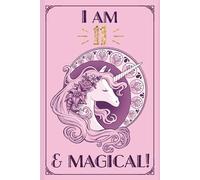 Unicorn Journal - I am 11 & Magical: A write & draw lined and blank notebook for eleven year old girls with POSITIVE AFFIRMATIONS and cover art ... for growth mindset & gratitude journaling