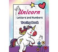 Unicorn Letters And Numbers Tracing Book: Alphabet Handwriting Practice Workbook For Preschoolers, First Learn To Write Letters And Numbers Workbook, 100 Large 8.5 X 11 Pages.