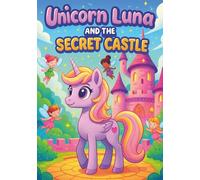 Unicorn Luna and The Secret Castle: 100 Magical Coloring Pages for Kids Ages 3-8: Cute Kawaii Unicorns, Castles, Princesses, and Fantasy Worlds - Fun ... Boys to Inspire Creativity and Imagination