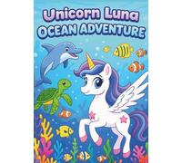 Unicorn Luna Ocean Adventure: Magical Underwater Coloring Book for Kids - 100 Cute and Fun Pages with Mermaids, Sea Animals, and Unicorn Friends | ... Ocean-Themed Coloring Book for Girls and Boys
