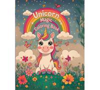 UNICORN MAGOC COLORING BOOK: UNLEASH THE MAGIC OF CREATIVITY dive into 80 unique and enchanting unicorn coloring pages from dreamy castles in the sky ... adventures designed for kids ages 4 to 8