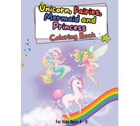Unicorn, Mermaid, Fairy & Princess Coloring Book: Cute, Fun and Awsome Coloring Book For Kids Ages 4-8