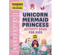 Unicorn Mermaid Princess Activity Book for Kids Ages 3-5: A Fun Preschool Educational Activity Workbook for Ages 3-5 with Coloring, Mazes, Dot-to-Dot, ... Difference, Trace the Path, I Spy and More!