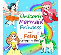 Unicorn, Mermaid, Princess and Fairy Coloring Book for kids: 50 Cute, Easy and Fun Designs for Magic and Fairytale Lovers