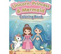 Unicorn, Mermaid & Princess Coloring Book: Magical Fairytale Adventures with Beautiful Coloring Pages for Kids Ages 4-8
