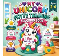 Unicorn Potty Training Coloring Book: A Gentle Potty Learning Activity Book for Toddlers Ages 2-4: Fun Unicorn Coloring Pages to Build Confidence, ... Potty Training Support for Boys and Girls