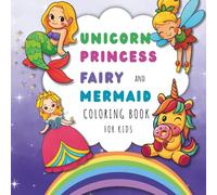 Unicorn, Princess, Fairy, and Mermaid: Cute Coloring Book For Kids Ages 4-8